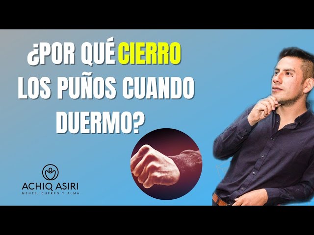 porque se aprietan los puños al dormir