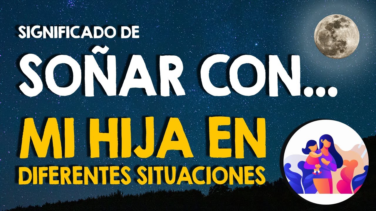 soñar que le hacen daño a mi hija